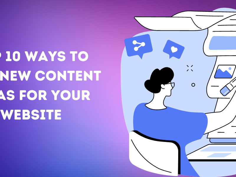 Top 10 Ways to Find New Content Ideas For Your Website